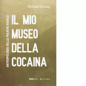Il mio museo della cocaina Antropologia della polvere bianca