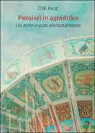 Pensieri in agrodolce di Otil Farg, 2015, Youcanprint