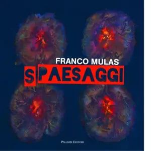 Franco Mulas Spaesaggi Opere dal 1980 al 2013 di R Gramiccia