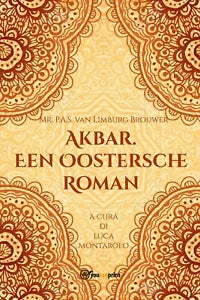 Akbar. Een Oostersche Roman di Mr. P.a.s. Van Limburg Brouwer, 2019