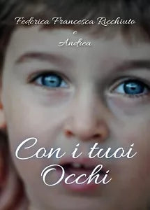 Con i tuoi occhi di Federica Francesca Ricchiuto, Andrea, 2017, Youcanprint