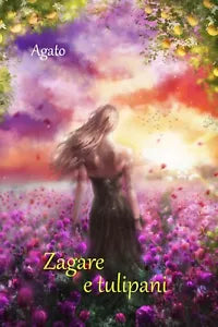 Zagare e tulipani di Agato, 2017, Youcanprint