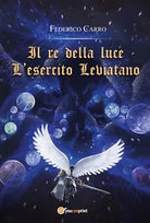 Il re della luce: l’esercito leviatano di Federico Carro, 2018, Youcanprint