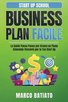 Business Plan Facile La Guida Passo Passo per Creare un Piano Aziendale Vincente
