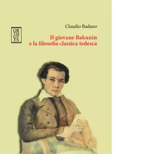 Il giovane Bakunin e la filosofia classica tedesca di Claudio Badano