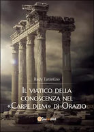 Il viatico della conoscenza nel «Carpe diem» di Orazio di Rudy Tarantino, 2015
