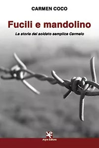 Fucili e mandolino di Carmen Coco, Algra Editore