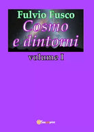 Cosmo e dintorni - Vol.1 di Fulvio Fusco, 2018, Youcanprint