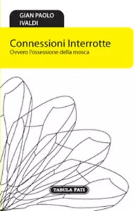 Connessioni interrotte. Ovvero l’ossessione della mosca di G. Paolo Ivaldi, 201