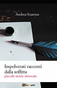 Impolverati racconti dalla soffitta Piccole storie ritrovate di Andrea Scurosu