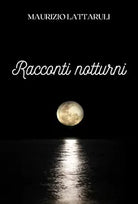 Racconti notturni di Maurizio Lattaruli, 2021, Youcanprint