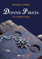 Donne Pirata Vite ribelli sul mare di Rosaria Guerra