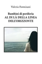 Bambini di periferia -Al di la della linea dell’orizzonte di Valeria Formisani,