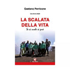 La scalata della vita. Se si vuole si puo di Gaetano Perricone, Algra Editore