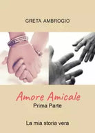 Amore Amicale Prima Parte di Greta Ambrogio