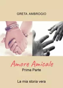 Amore Amicale Prima Parte di Greta Ambrogio