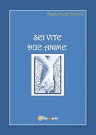 Sei vite due anime di Maria Paola Nicolini, 2017, Youcanprint