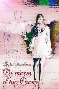 Di nuovo il tuo cuore di Olga Di Bartolomeo, 2018, Youcanprint