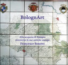 BolognArt. Alla scoperta di Bologna attraverso le sue antiche stampe Bonetti