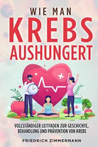 WIE MAN KREBS AUSHUNGERT Vollst ndiger Leitfaden zur Geschichte