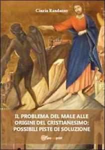 Il problema del male alle origini del cristianesimo - Cinzia Randazzo, 2012, Y