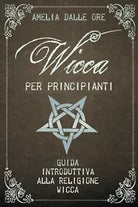 Wicca per Principianti di Amelia Dalle Ore, 2020, Indipendently Published