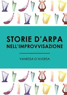 Storie d’arpa nell’improvvisazione di Vanessa D’Aversa, 2017, Youcanprint