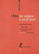I film da vedere a vent anni. Una filmografia selettiva - Volpi Gianni
