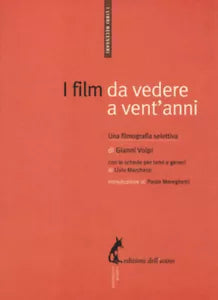 I film da vedere a vent anni. Una filmografia selettiva - Volpi Gianni