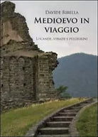 Medioevo in viaggio. Locande, strade e pellegrini di Davide Ribella, 2012