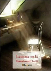 La stanza con la finestra sui tetti di Sara Carcione, 2011, Youcanprint