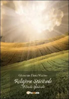 Religione spirituale: il credo spirituale - Giuseppe Fiore Marino, 2013, Youca