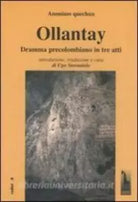 Ollantay. Dramma precolombiano in tre atti di Anonimo Quechua, 2006, Massari E