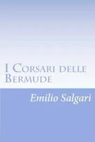 I Corsari Delle Bermude di Emilio Salgari, 2012, Createspace Independent Publi