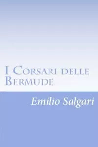 I Corsari Delle Bermude di Emilio Salgari, 2012, Createspace Independent Publi