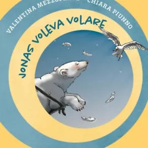 Jonas voleva volare di Valentina Mezzoprete E Chiara Piunno, Albe Edizioni