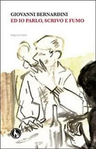Ed io parlo, scrivo e fumo inquetudini di Giovanni Bernardini, 2018, Lupo