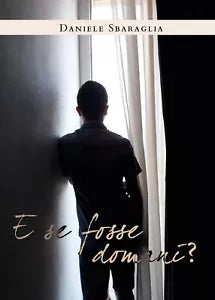 E se fosse domani? di Daniele Sbaraglia, 2019, Youcanprint