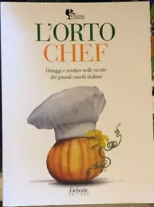 L’orto chef Ortaggi e verdure nelle ricette dei grandi cuochi italiani di I Ar