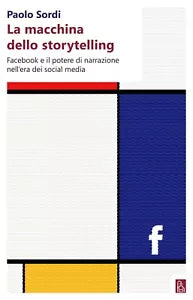 La macchina dello storytelling Facebook e il potere di narrazione dell era dei