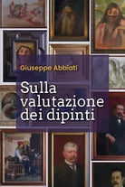 Sulla valutazione dei dipinti di Giuseppe Abbiati, 2020, Youcanprint