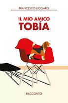 Il mio amico Tobia di Francesco Licciardi, 2021, Youcanprint