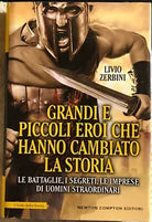 Grandi e piccoli eroi che hanno cambiato la storia Le battaglie i segreti le