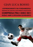 L’apprendimento dei fondamentali Categoria Esordienti - Gian Luca Rosso, 2018