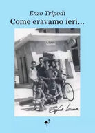 Come eravamo ieri di Enzo Tripodi