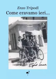 Come eravamo ieri di Enzo Tripodi