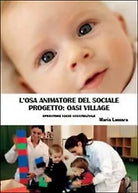 L’osa animatore del sociale. Progetto Oasi Village, Maria Lazzara, 2014