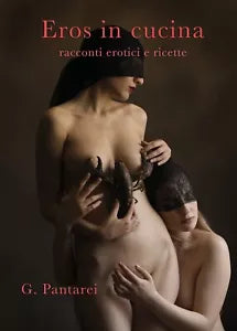 Eros in cucina di G. Pantarei, 2020, Youcanprint