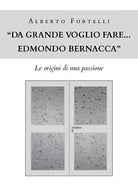 Da grande voglio fare... Edmondo Bernacca - Fortelli Alberto, Youcanprint