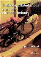 Perifrasi, affabulazioni e, a volte, circonlocuzioni di Quirino Zini, 2015